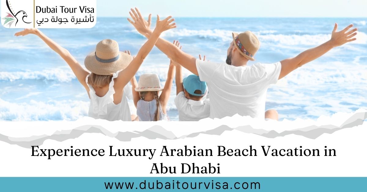Experience Luxury Arabian Beach Vacation in Abu Dhabi